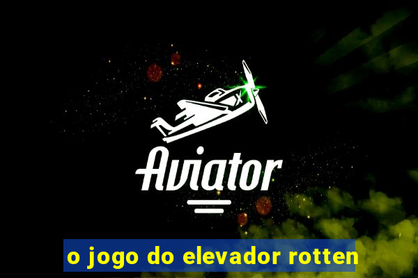 o jogo do elevador rotten